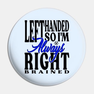 Left Handed So Im Always Right LT Pin