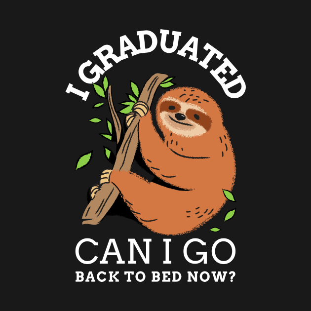 I graduated can I go back to bed now sloth by AllPrintsAndArt
