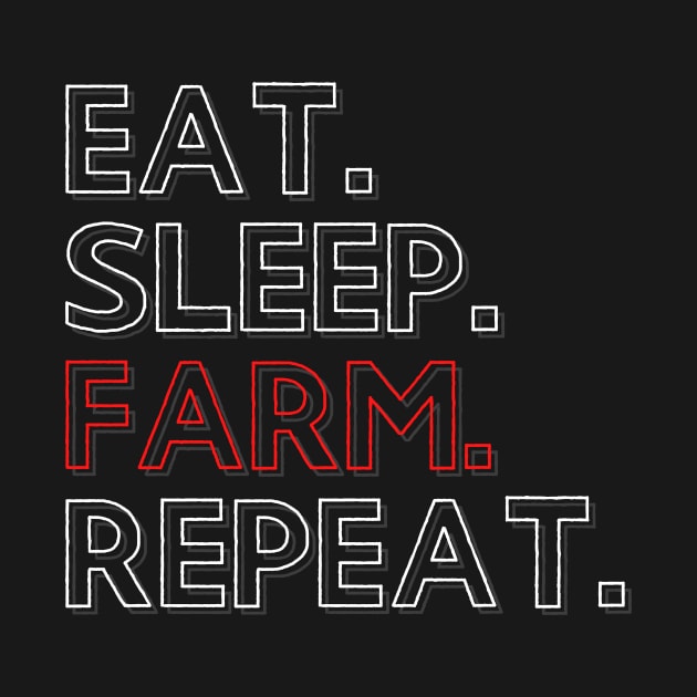 Eat Sleep Farm Repeat by PhoenixDamn