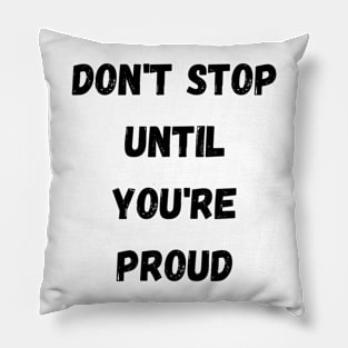 Don't Stop Until You're Proud,motivation Pillow