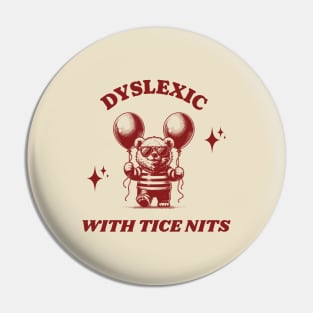 Dyslexic with tice nits Red Pin