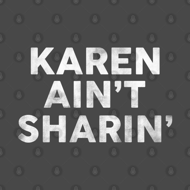 Karen Ain't Sharin': Funny Pop Culture Text Design by The Whiskey Ginger