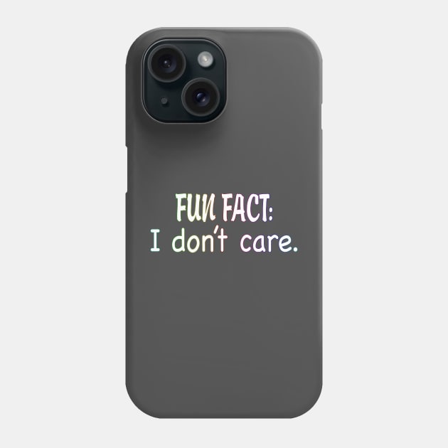 Fun Fact: I Don't Care. Phone Case by WhatProductionsBobcaygeon