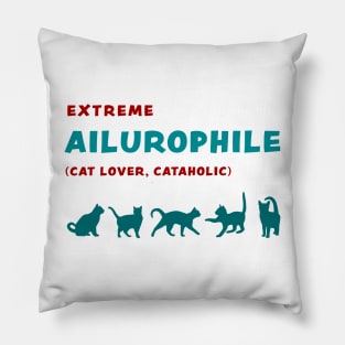 Extreme Ailurophile, Cat Lover, Cataholic, funny graphic t-shirt for cat lovers Pillow