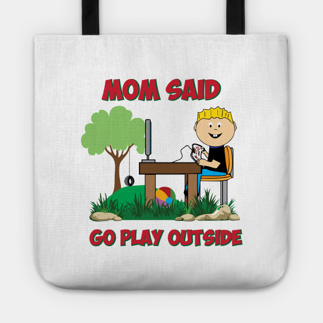Mom said go play outside Funny Gamers