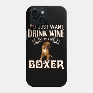 I Just Want Drink Wine And Pet My Boxer Dog Happy Dog Mother Father Mommy Daddy Drinker Summer Day Phone Case