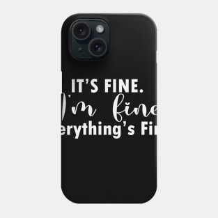 it's fine i'm fine everything's fine Phone Case