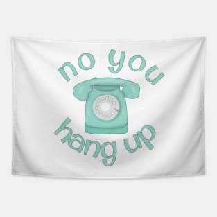 No you hang up Tapestry