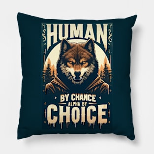 Human By Chance Alpha By Choice Funny Wolf Pillow