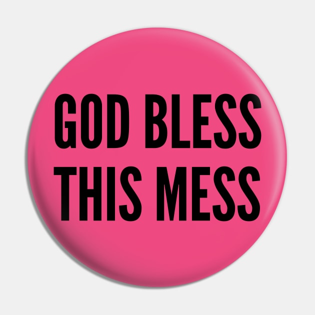 Cute - God Bless This Mess - Funny Slogan Silly Statement Pin by sillyslogans