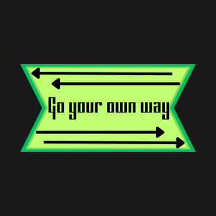 Go your own way T-Shirt