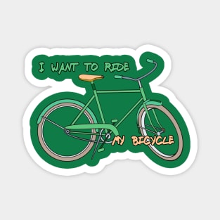 i want to ride my bicycle Magnet