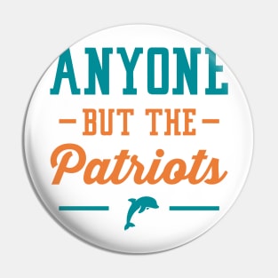 Anyone But The Patriots - Miami Pin