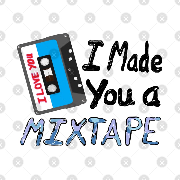 I Made You A Mixtape – I Love You. Cassette Mix Tape with Red, Blue and Black Lettering (White Background) by Art By LM Designs 