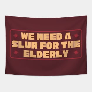 We Need A Slur For The Elderly - Funny Meme Tapestry