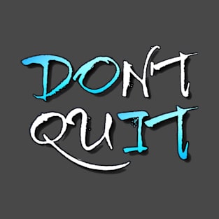 Dont Quit T-Shirt