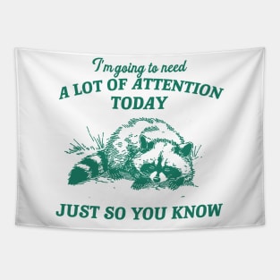 I Need A Lot Of Attention Today Just So You Know Retro T-Shirt, Funny Raccoon Lovers T-shirt, Trash Panda Shirt, Vintage 90s Gag Unisex Tapestry