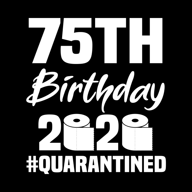 75th Birthday 2020 Quarantined by quaranteen