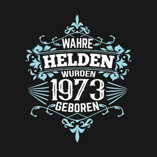 Wahre Helden wurden 1973 geboren T-Shirt