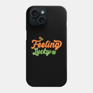 Feeling Lucky St Patricks Day Gift Phone Case