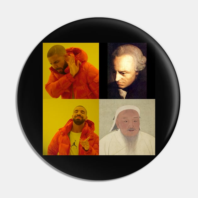 Immanuel Kant but Genghis Khan Drake meme Pin by SocraTees