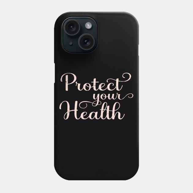 Protect Your Health Phone Case by ShopBuzz