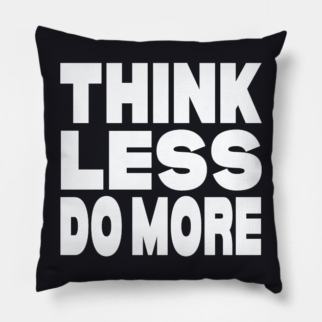 Think less do more Pillow by Evergreen Tee