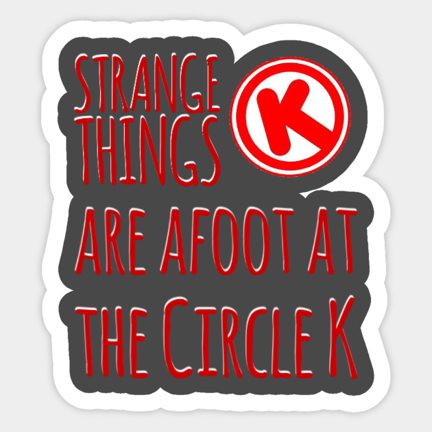 Strange Things at the Circle K - Bill And Ted - Sticker