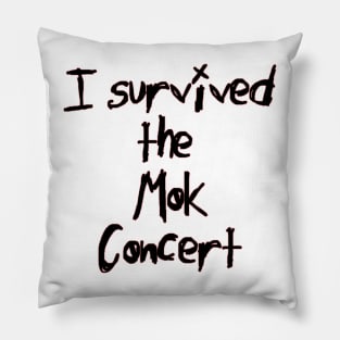 I Survived the Mok Concert (black text) Pillow