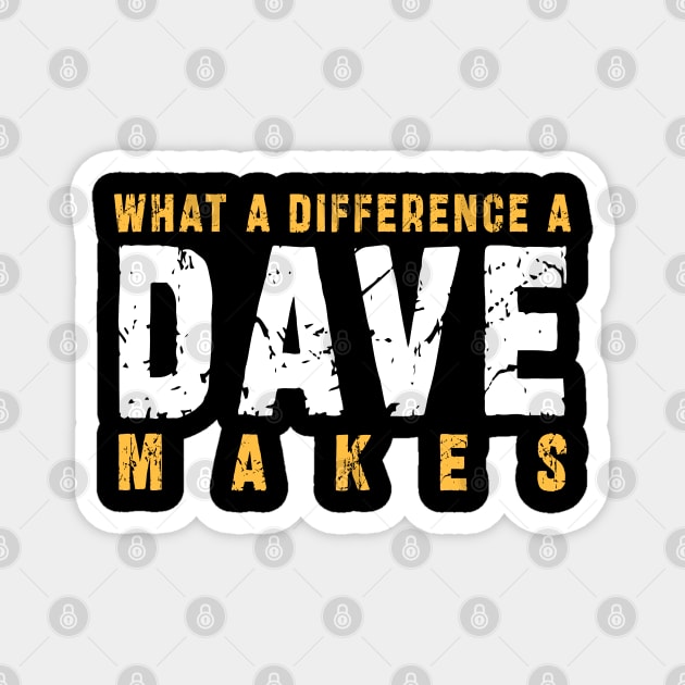 What A Difference A Dave Makes: Funny newest design for dave lover. Magnet by Ksarter