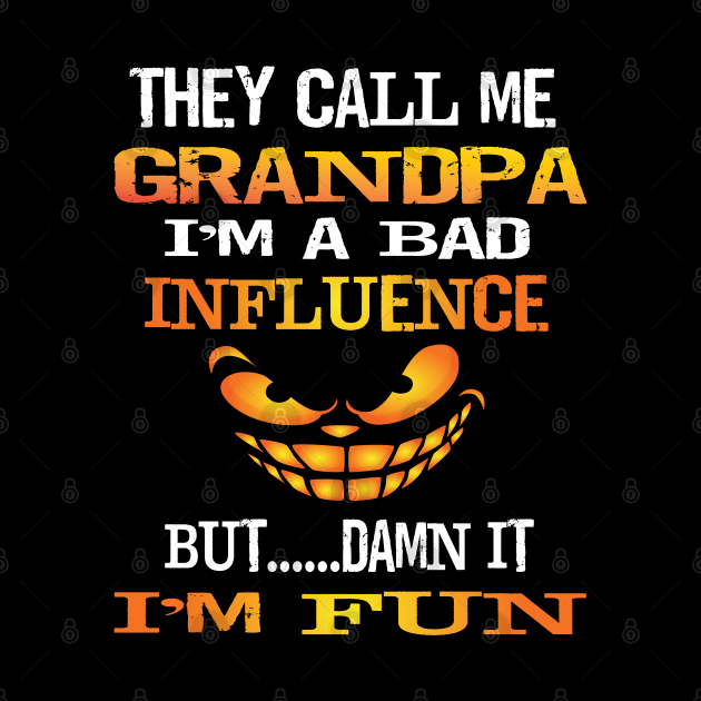 Funny They Call Me Grandpa Im A Bad Influence But I'm Fun Gift by Envision Styles