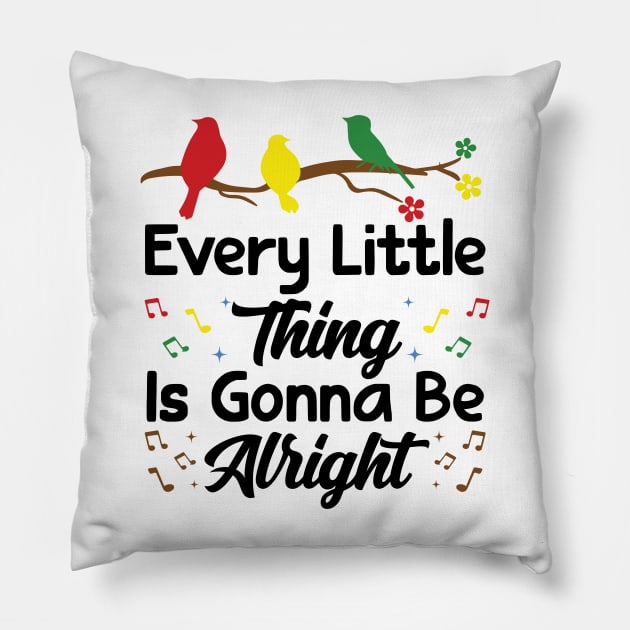 Every Little Thing Is Gonna Be Alright - 3 little birds Pillow by RiseInspired
