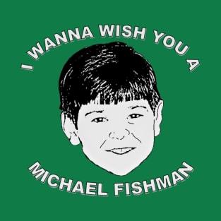 I wanna wish you a Michael Fishman T-Shirt