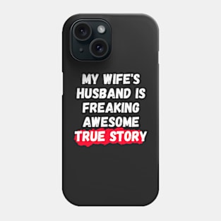 My Wife's Husband Is Freaking Awesome True Story Phone Case