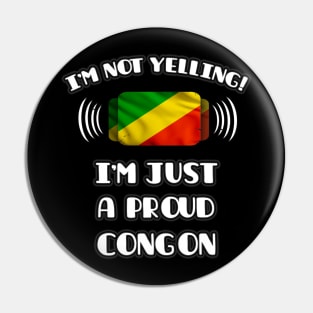 I'm Not Yelling I'm A Proud Congon - Gift for Congon With Roots From Republic Of The Congo Pin