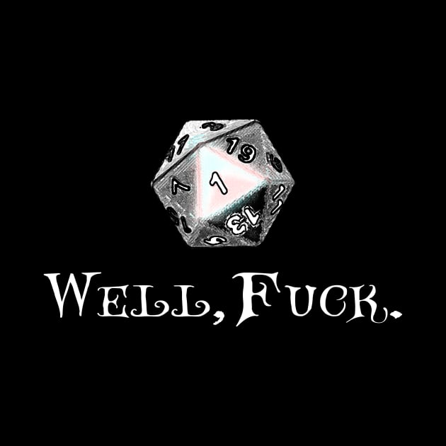 RPG D20 Dungeons Game - Well Fuck. "Rolled a 1" Funny Fumble Dice by BeesEz