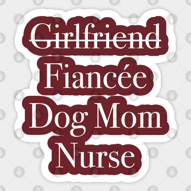 Newly Engaged Fiancee Dog Mom Nurse Engagement Party Sticker Teepublic Au