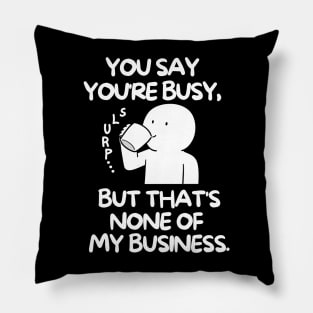 None of my business Pillow