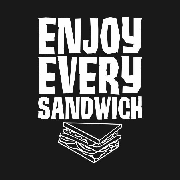 Enjoy Every Sandwich by jsawmg