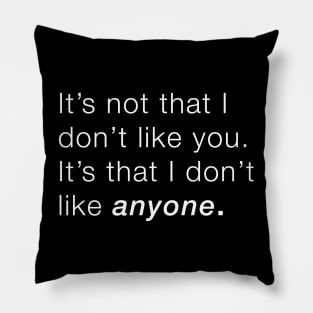 Don't Like Anyone - Light Text Pillow