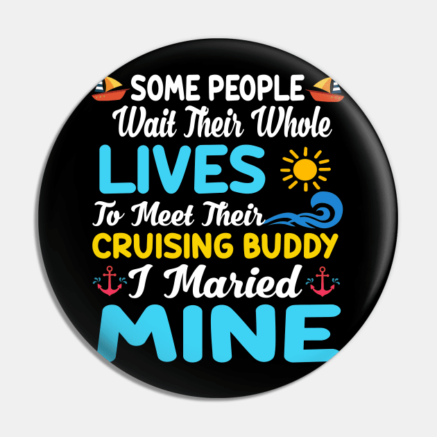 Some People Wait Their Whole Lives To Meet Their Cruising Buddy I Married Mine Pin by Thai Quang