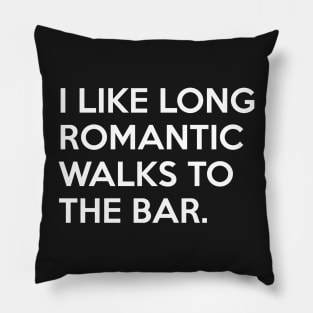 I like long romantic Walks to the Bar Pillow