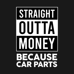 Straight Outta Money Because Car Parts T-Shirt