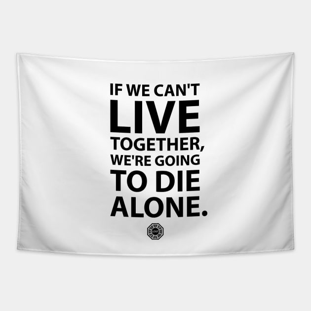 If we can't live together, we're going to die alone Tapestry by StudioInfinito