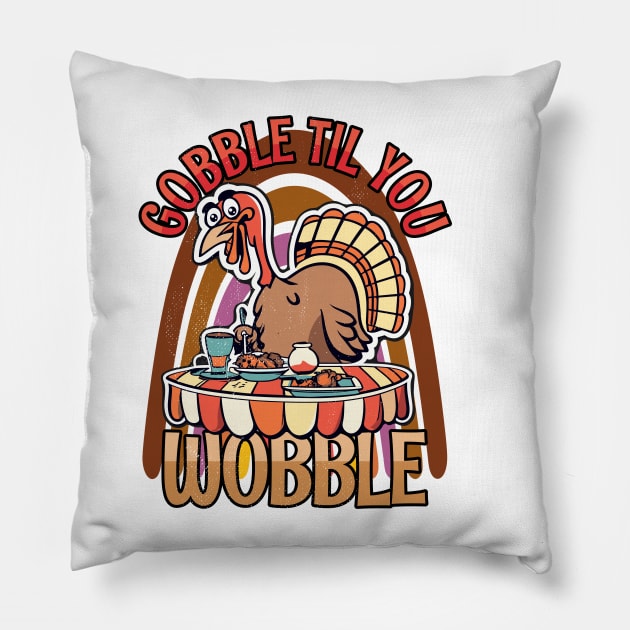 Gobble Til You Wobble Happy Thanksgiving Pillow by Tezatoons