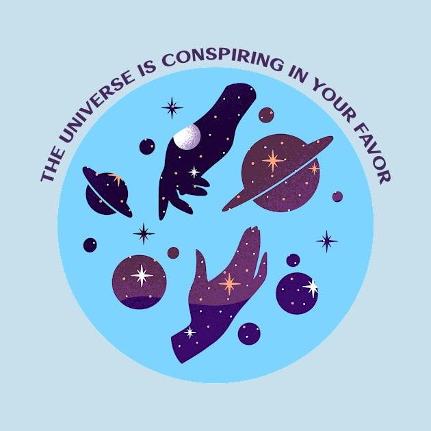 The Universe Is Conspiring In Your Favor T-shirt by SpiritualiSSh..