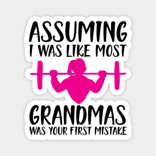 Assuming I was like most grandmas was your first mistake Magnet