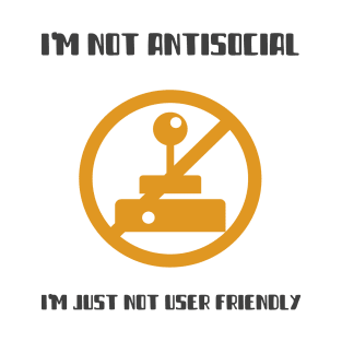 I'm Not Antisocial I'm Just Not User Friendly T-Shirt