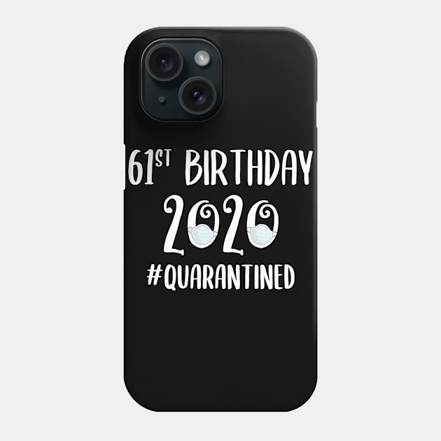 61st Birthday 2020 Quarantined Phone Case by quaranteen