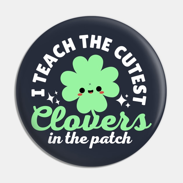 I Teach The Cutest Clovers In The Patch Pin by Illustradise